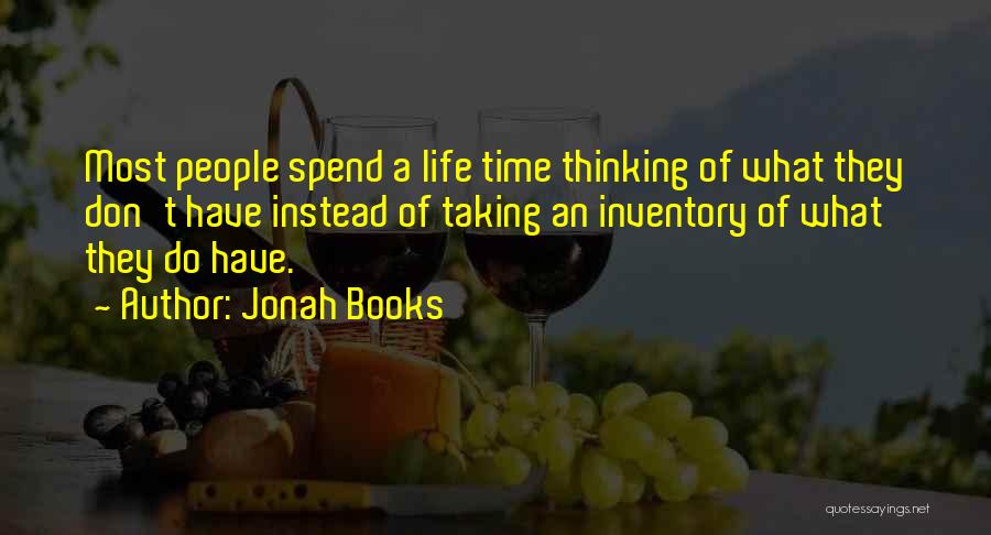 Jonah Books Quotes: Most People Spend A Life Time Thinking Of What They Don't Have Instead Of Taking An Inventory Of What They
