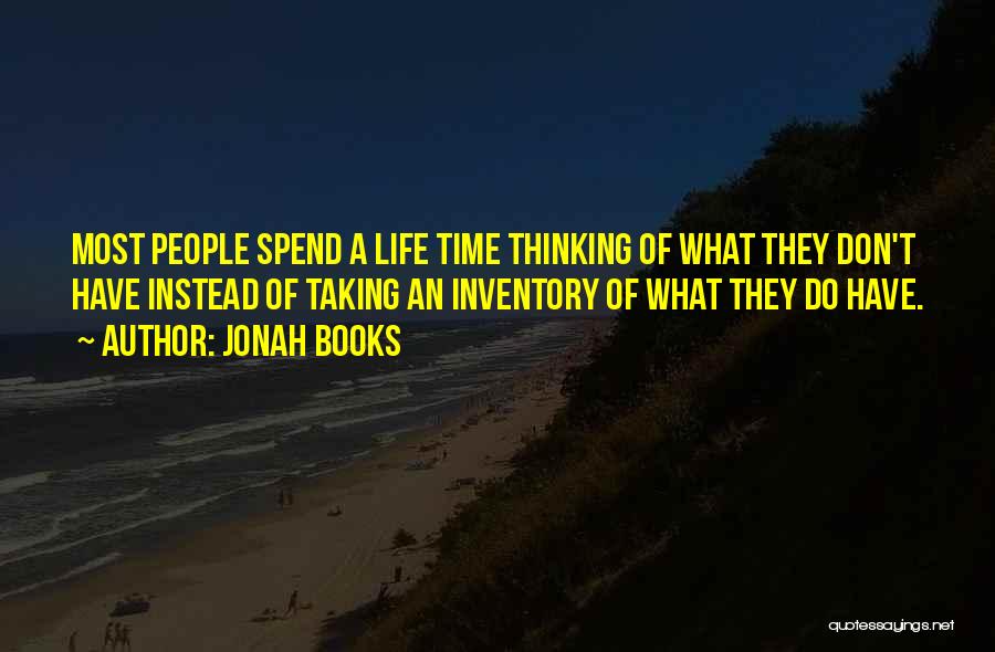 Jonah Books Quotes: Most People Spend A Life Time Thinking Of What They Don't Have Instead Of Taking An Inventory Of What They