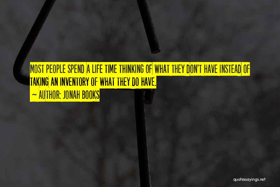 Jonah Books Quotes: Most People Spend A Life Time Thinking Of What They Don't Have Instead Of Taking An Inventory Of What They