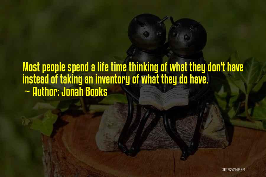 Jonah Books Quotes: Most People Spend A Life Time Thinking Of What They Don't Have Instead Of Taking An Inventory Of What They