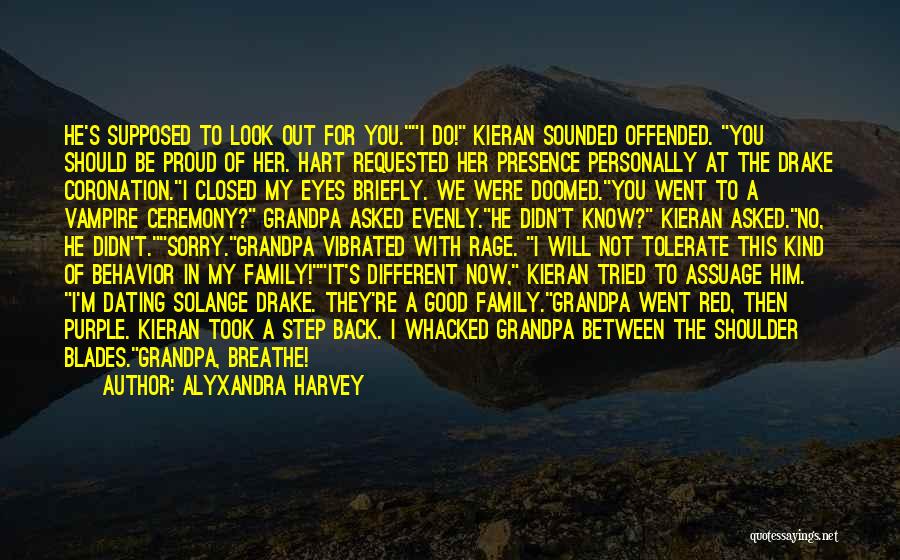 Alyxandra Harvey Quotes: He's Supposed To Look Out For You.i Do! Kieran Sounded Offended. You Should Be Proud Of Her. Hart Requested Her