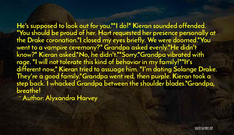 Alyxandra Harvey Quotes: He's Supposed To Look Out For You.i Do! Kieran Sounded Offended. You Should Be Proud Of Her. Hart Requested Her