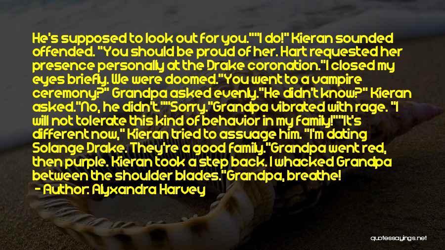 Alyxandra Harvey Quotes: He's Supposed To Look Out For You.i Do! Kieran Sounded Offended. You Should Be Proud Of Her. Hart Requested Her