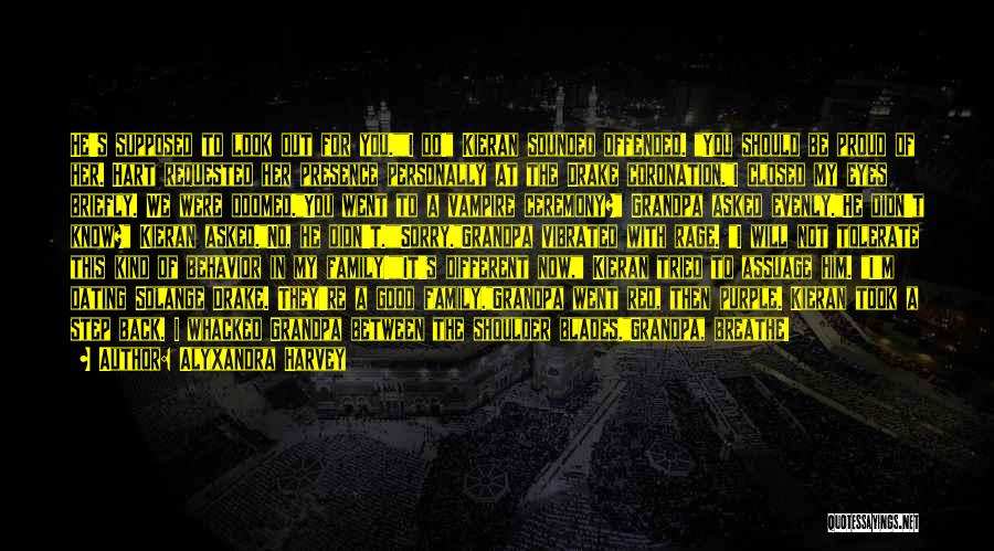 Alyxandra Harvey Quotes: He's Supposed To Look Out For You.i Do! Kieran Sounded Offended. You Should Be Proud Of Her. Hart Requested Her