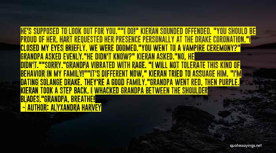 Alyxandra Harvey Quotes: He's Supposed To Look Out For You.i Do! Kieran Sounded Offended. You Should Be Proud Of Her. Hart Requested Her