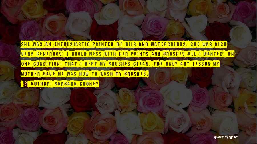 Barbara Cooney Quotes: She Was An Enthusiastic Painter Of Oils And Watercolors. She Was Also Very Generous. I Could Mess With Her Paints