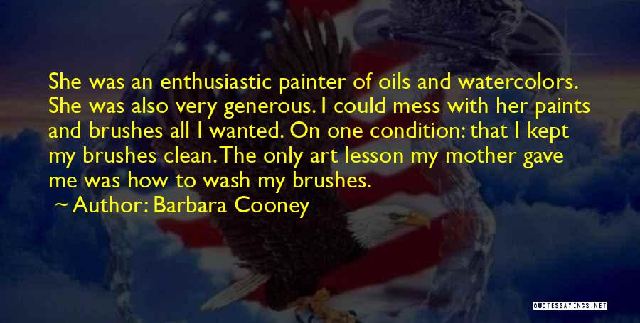 Barbara Cooney Quotes: She Was An Enthusiastic Painter Of Oils And Watercolors. She Was Also Very Generous. I Could Mess With Her Paints