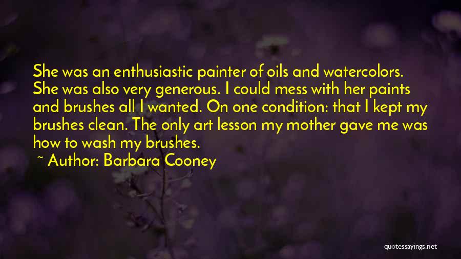 Barbara Cooney Quotes: She Was An Enthusiastic Painter Of Oils And Watercolors. She Was Also Very Generous. I Could Mess With Her Paints