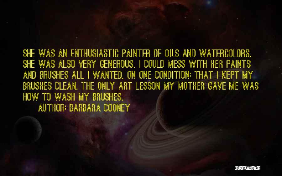 Barbara Cooney Quotes: She Was An Enthusiastic Painter Of Oils And Watercolors. She Was Also Very Generous. I Could Mess With Her Paints