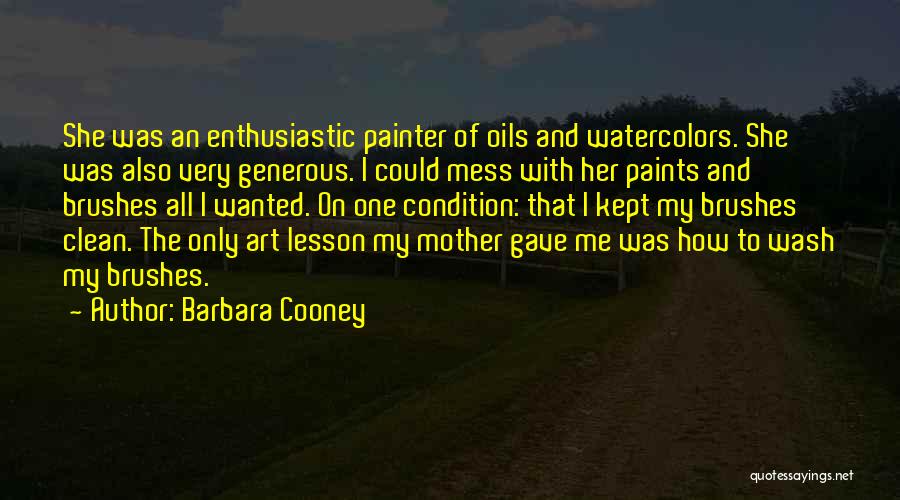 Barbara Cooney Quotes: She Was An Enthusiastic Painter Of Oils And Watercolors. She Was Also Very Generous. I Could Mess With Her Paints