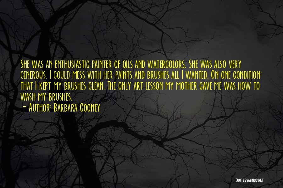 Barbara Cooney Quotes: She Was An Enthusiastic Painter Of Oils And Watercolors. She Was Also Very Generous. I Could Mess With Her Paints