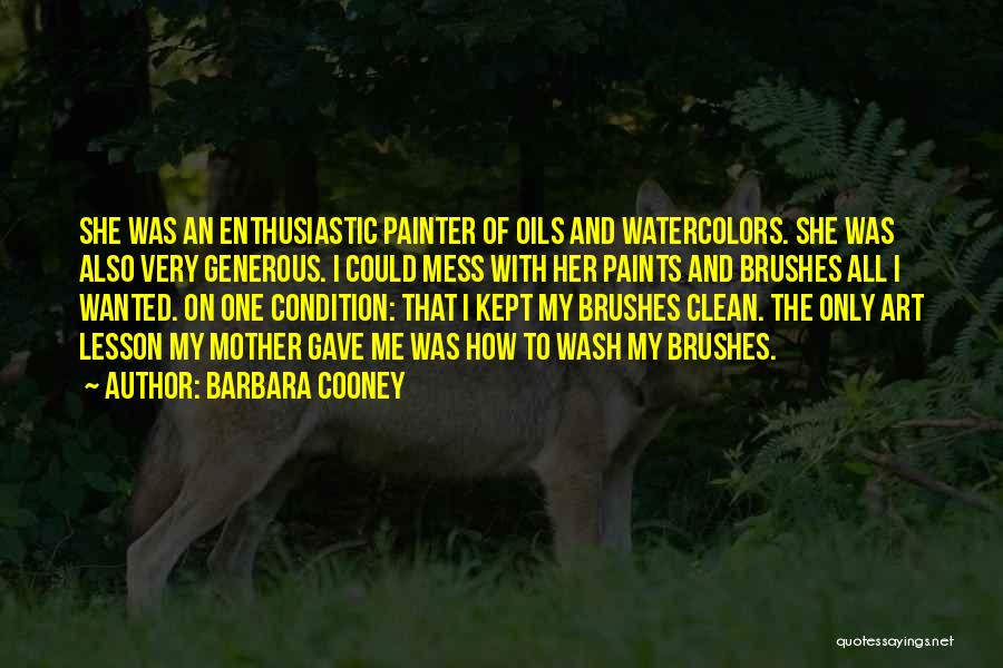 Barbara Cooney Quotes: She Was An Enthusiastic Painter Of Oils And Watercolors. She Was Also Very Generous. I Could Mess With Her Paints