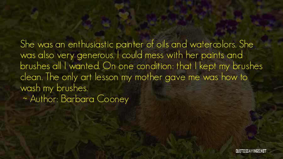 Barbara Cooney Quotes: She Was An Enthusiastic Painter Of Oils And Watercolors. She Was Also Very Generous. I Could Mess With Her Paints