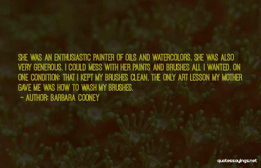 Barbara Cooney Quotes: She Was An Enthusiastic Painter Of Oils And Watercolors. She Was Also Very Generous. I Could Mess With Her Paints