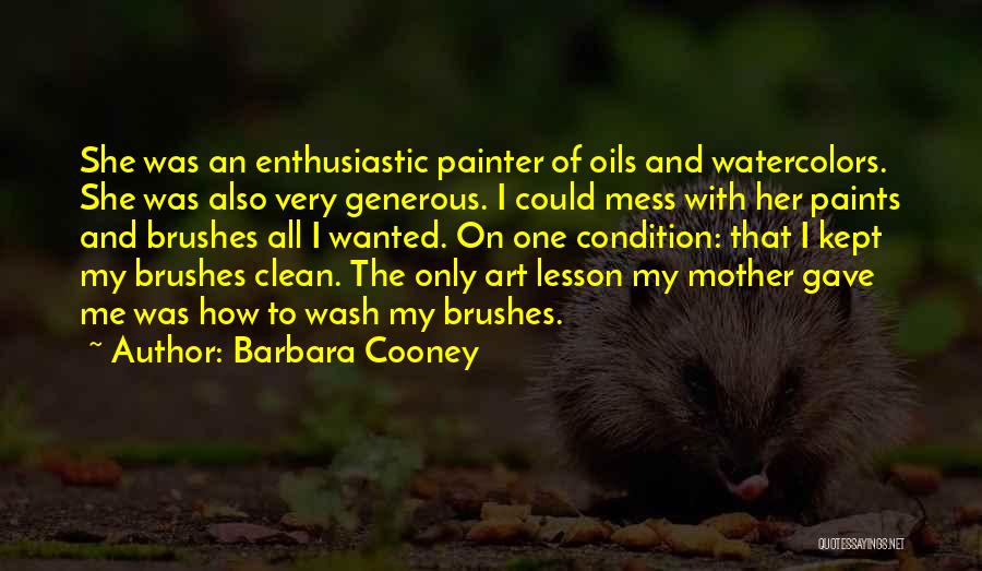 Barbara Cooney Quotes: She Was An Enthusiastic Painter Of Oils And Watercolors. She Was Also Very Generous. I Could Mess With Her Paints