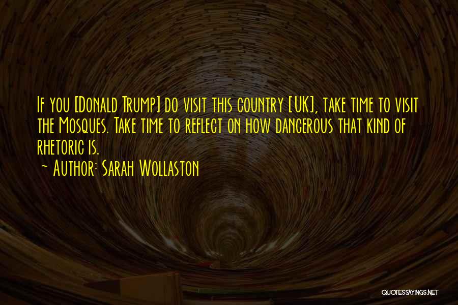 Sarah Wollaston Quotes: If You [donald Trump] Do Visit This Country [uk], Take Time To Visit The Mosques. Take Time To Reflect On