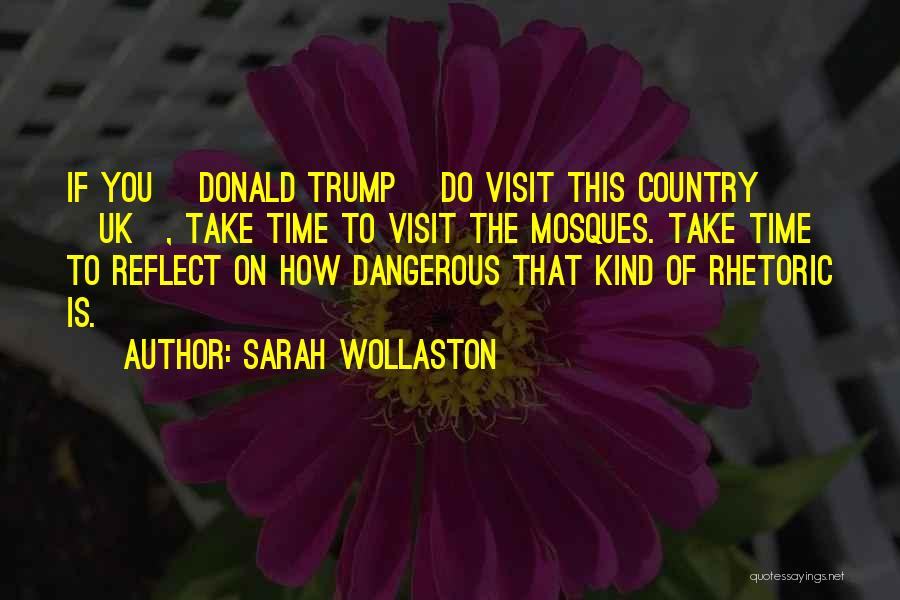 Sarah Wollaston Quotes: If You [donald Trump] Do Visit This Country [uk], Take Time To Visit The Mosques. Take Time To Reflect On
