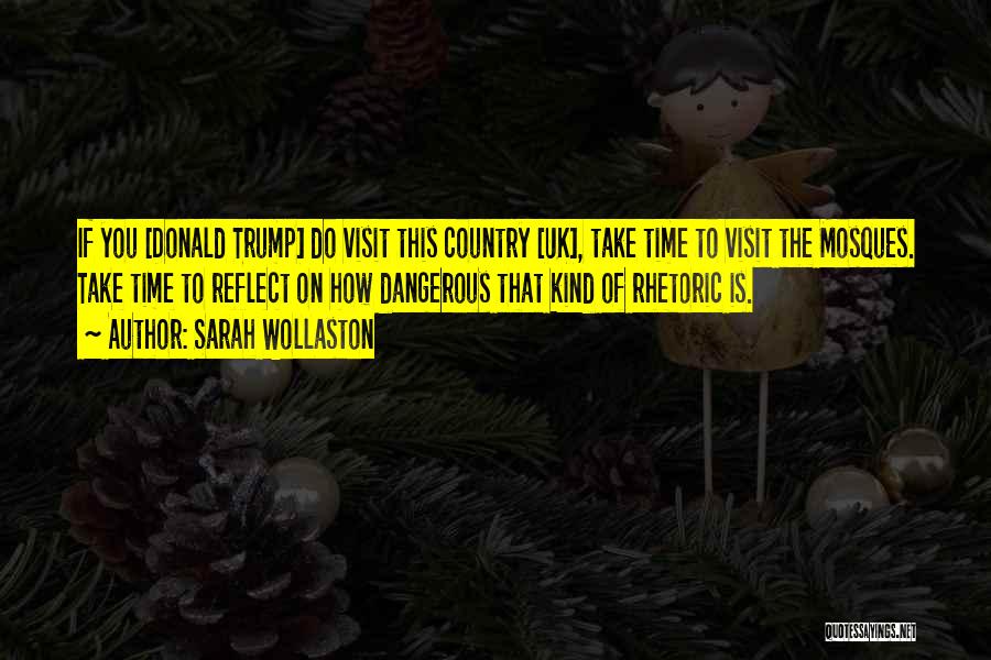 Sarah Wollaston Quotes: If You [donald Trump] Do Visit This Country [uk], Take Time To Visit The Mosques. Take Time To Reflect On
