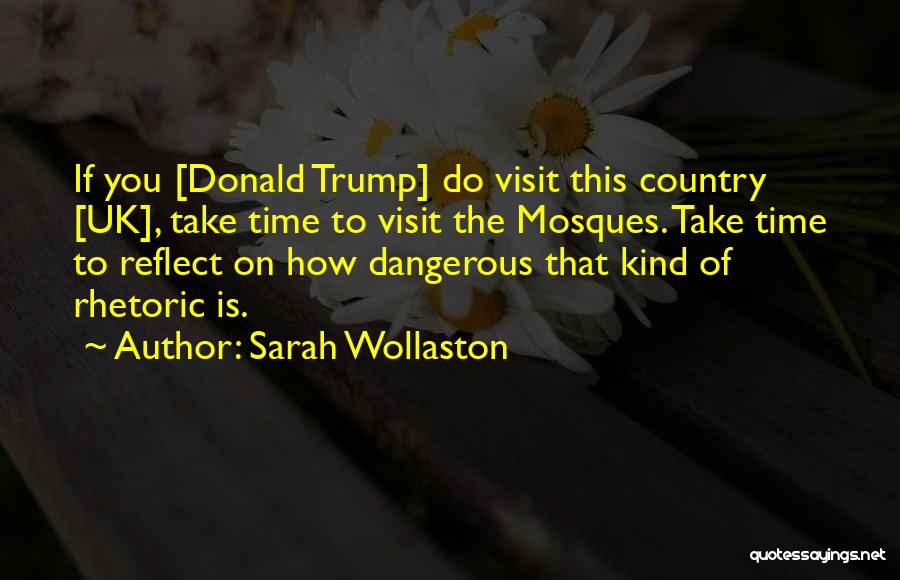 Sarah Wollaston Quotes: If You [donald Trump] Do Visit This Country [uk], Take Time To Visit The Mosques. Take Time To Reflect On