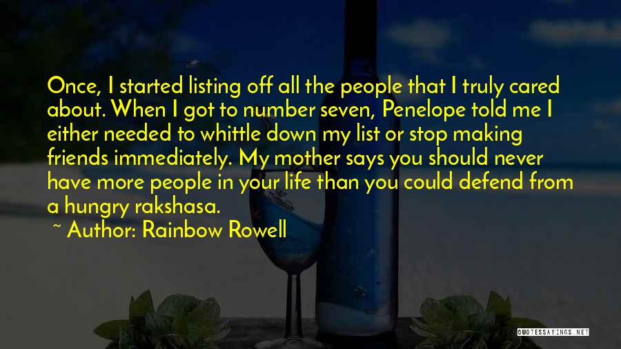 Rainbow Rowell Quotes: Once, I Started Listing Off All The People That I Truly Cared About. When I Got To Number Seven, Penelope