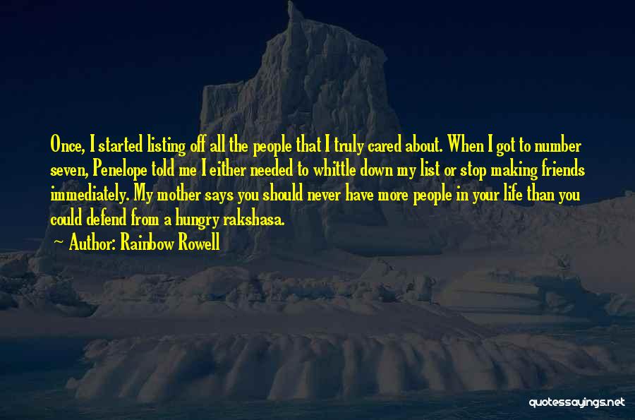 Rainbow Rowell Quotes: Once, I Started Listing Off All The People That I Truly Cared About. When I Got To Number Seven, Penelope