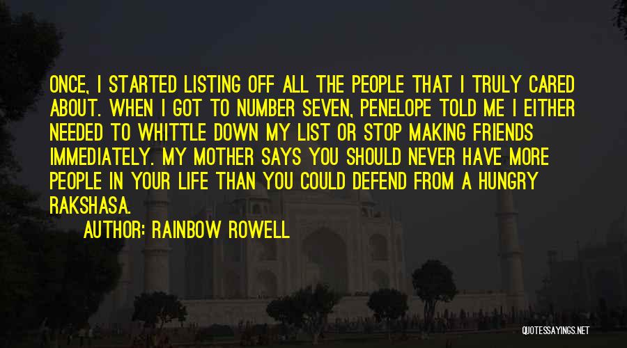 Rainbow Rowell Quotes: Once, I Started Listing Off All The People That I Truly Cared About. When I Got To Number Seven, Penelope