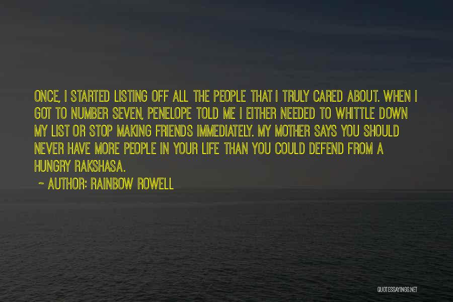 Rainbow Rowell Quotes: Once, I Started Listing Off All The People That I Truly Cared About. When I Got To Number Seven, Penelope