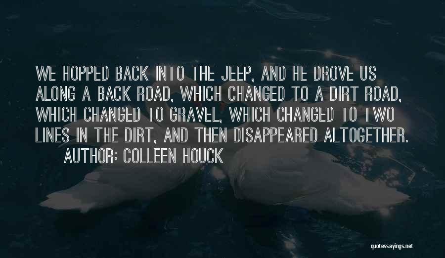 Colleen Houck Quotes: We Hopped Back Into The Jeep, And He Drove Us Along A Back Road, Which Changed To A Dirt Road,
