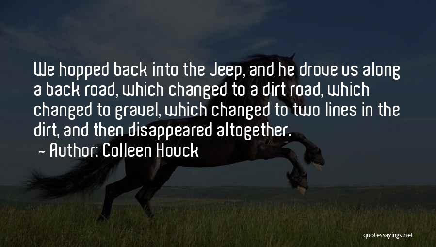 Colleen Houck Quotes: We Hopped Back Into The Jeep, And He Drove Us Along A Back Road, Which Changed To A Dirt Road,
