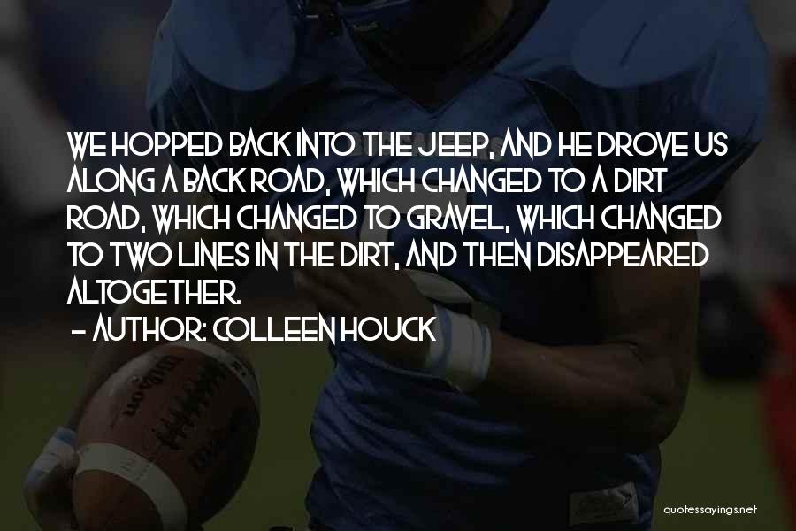 Colleen Houck Quotes: We Hopped Back Into The Jeep, And He Drove Us Along A Back Road, Which Changed To A Dirt Road,