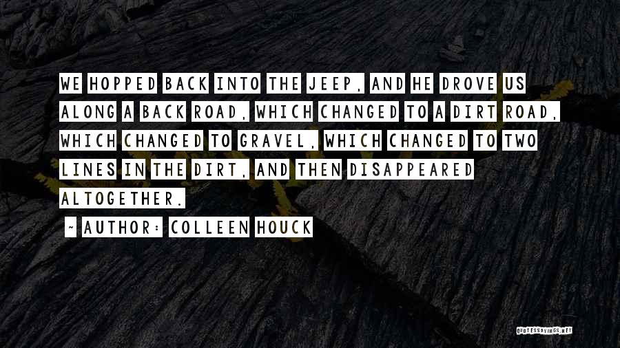 Colleen Houck Quotes: We Hopped Back Into The Jeep, And He Drove Us Along A Back Road, Which Changed To A Dirt Road,