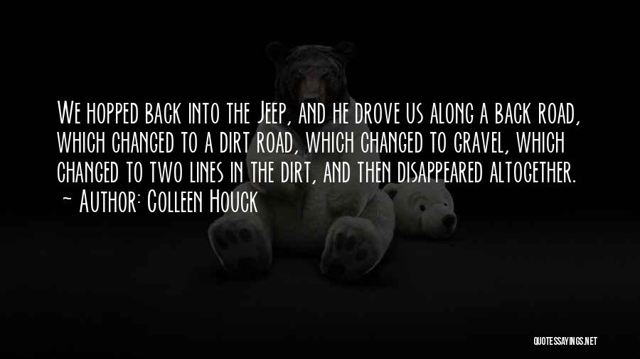 Colleen Houck Quotes: We Hopped Back Into The Jeep, And He Drove Us Along A Back Road, Which Changed To A Dirt Road,