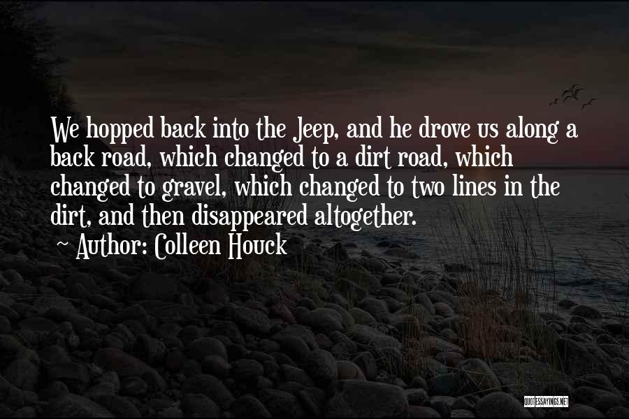 Colleen Houck Quotes: We Hopped Back Into The Jeep, And He Drove Us Along A Back Road, Which Changed To A Dirt Road,