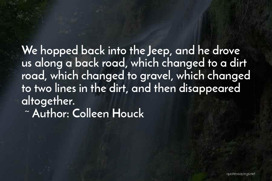 Colleen Houck Quotes: We Hopped Back Into The Jeep, And He Drove Us Along A Back Road, Which Changed To A Dirt Road,
