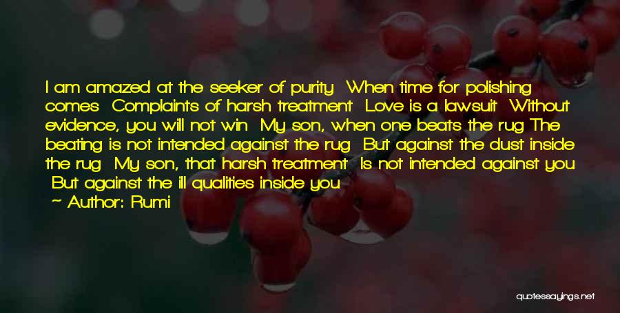 Rumi Quotes: I Am Amazed At The Seeker Of Purity When Time For Polishing Comes Complaints Of Harsh Treatment Love Is A