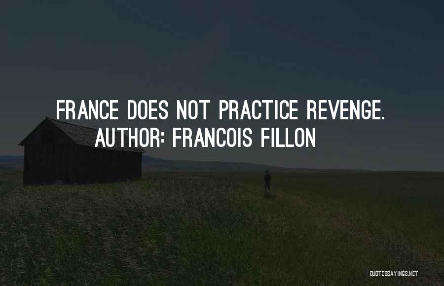 Francois Fillon Quotes: France Does Not Practice Revenge.