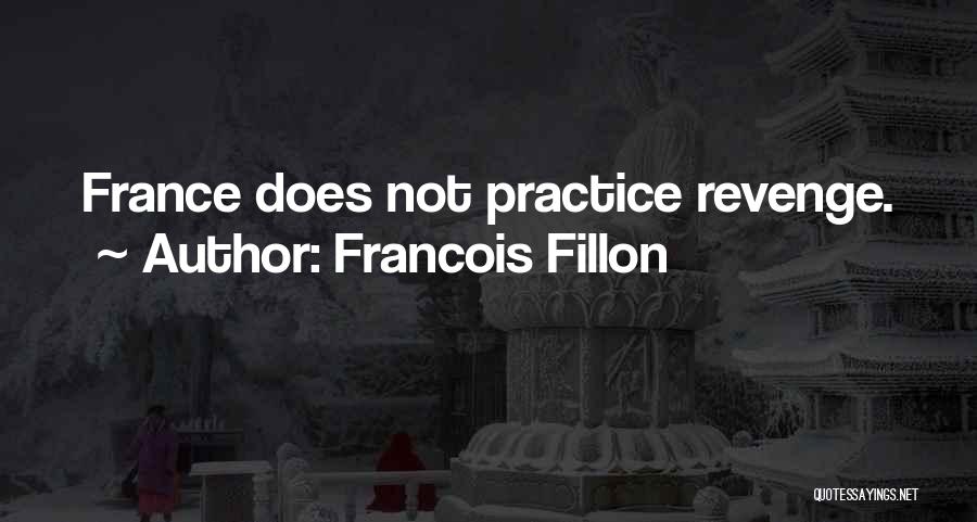 Francois Fillon Quotes: France Does Not Practice Revenge.
