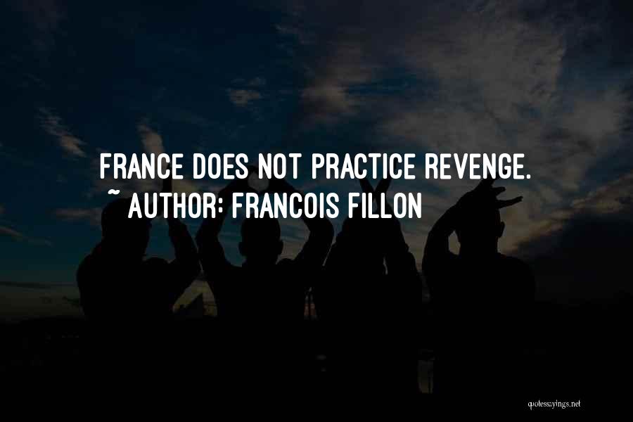 Francois Fillon Quotes: France Does Not Practice Revenge.