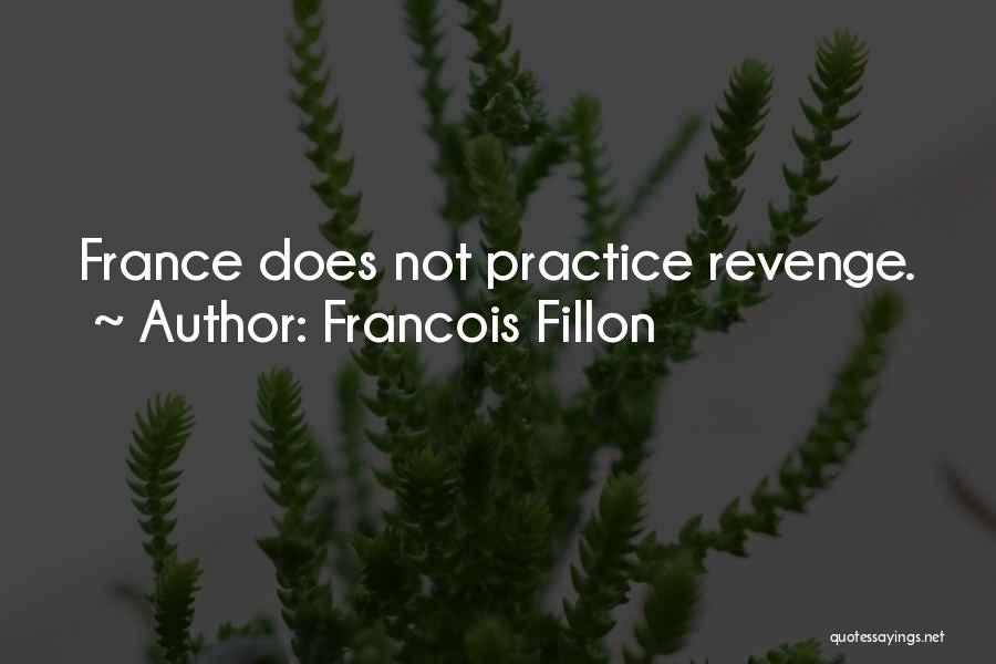 Francois Fillon Quotes: France Does Not Practice Revenge.