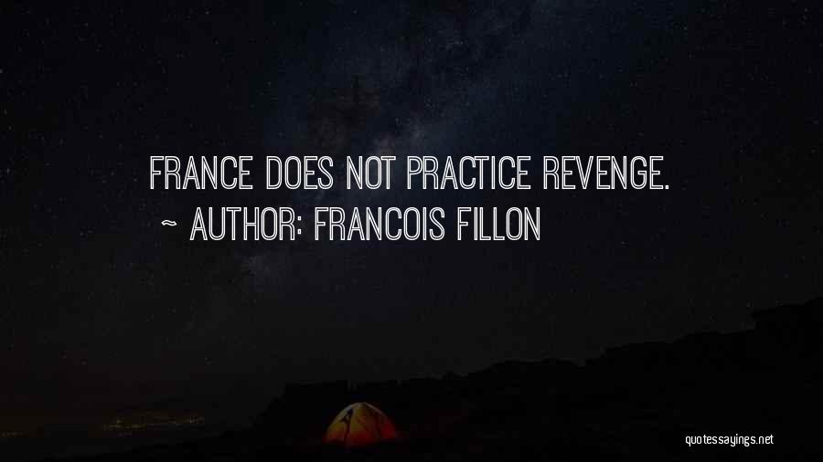 Francois Fillon Quotes: France Does Not Practice Revenge.