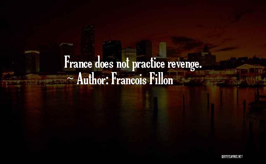 Francois Fillon Quotes: France Does Not Practice Revenge.