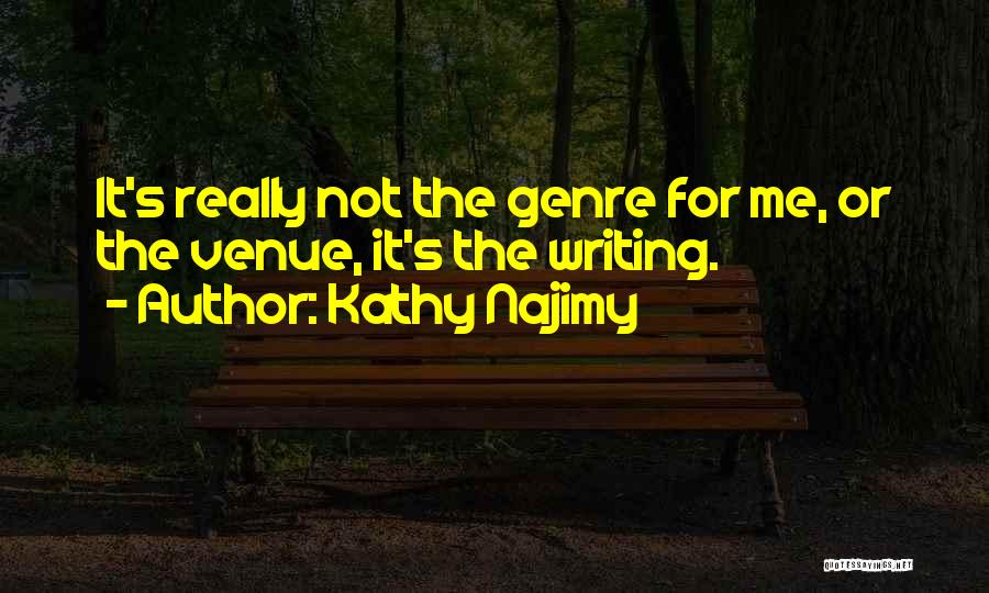 Kathy Najimy Quotes: It's Really Not The Genre For Me, Or The Venue, It's The Writing.