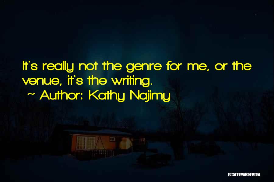 Kathy Najimy Quotes: It's Really Not The Genre For Me, Or The Venue, It's The Writing.