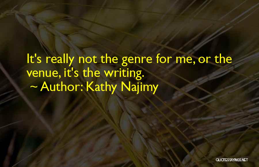 Kathy Najimy Quotes: It's Really Not The Genre For Me, Or The Venue, It's The Writing.