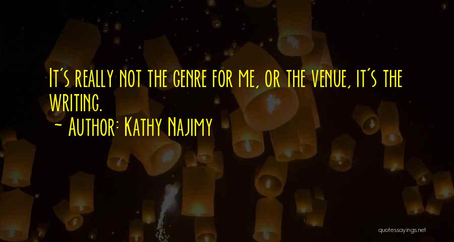 Kathy Najimy Quotes: It's Really Not The Genre For Me, Or The Venue, It's The Writing.