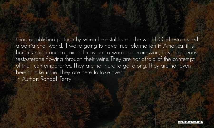 Randall Terry Quotes: God Established Patriarchy When He Established The World. God Established A Patriarchal World. If We're Going To Have True Reformation