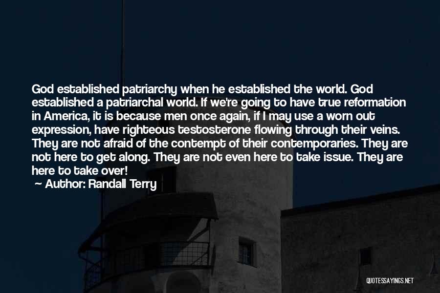Randall Terry Quotes: God Established Patriarchy When He Established The World. God Established A Patriarchal World. If We're Going To Have True Reformation