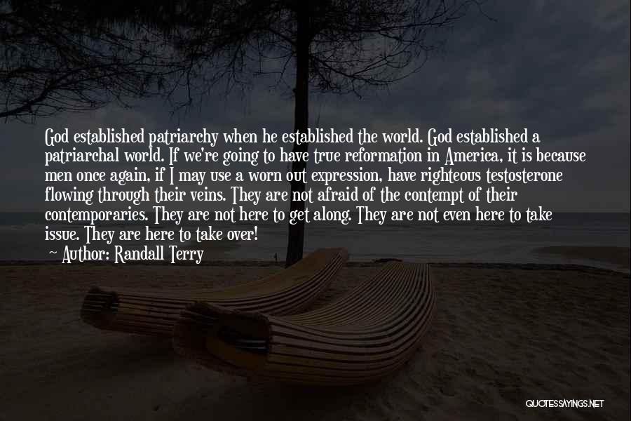 Randall Terry Quotes: God Established Patriarchy When He Established The World. God Established A Patriarchal World. If We're Going To Have True Reformation