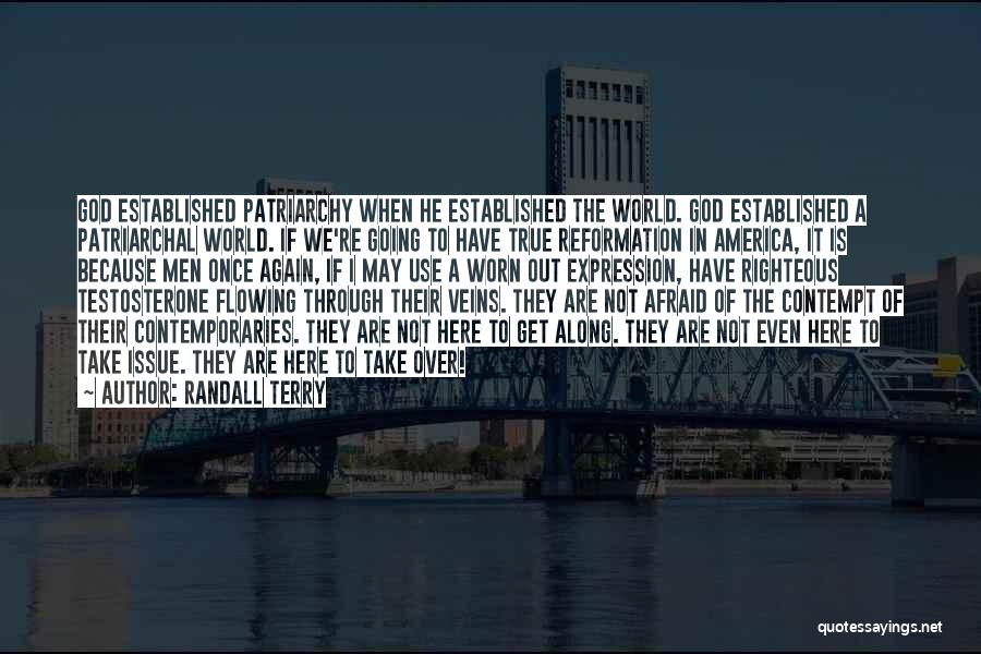 Randall Terry Quotes: God Established Patriarchy When He Established The World. God Established A Patriarchal World. If We're Going To Have True Reformation