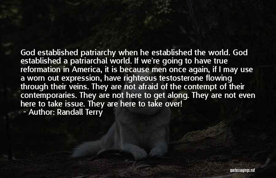 Randall Terry Quotes: God Established Patriarchy When He Established The World. God Established A Patriarchal World. If We're Going To Have True Reformation